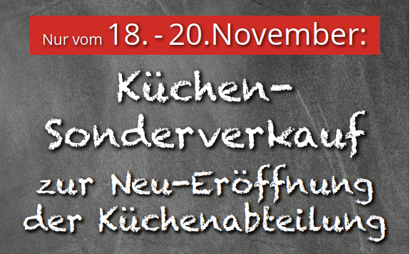 Nur an 3 Tagen: Küchen-Sonderverkauf zur Neu-Eröffnung der Küchenabteilung